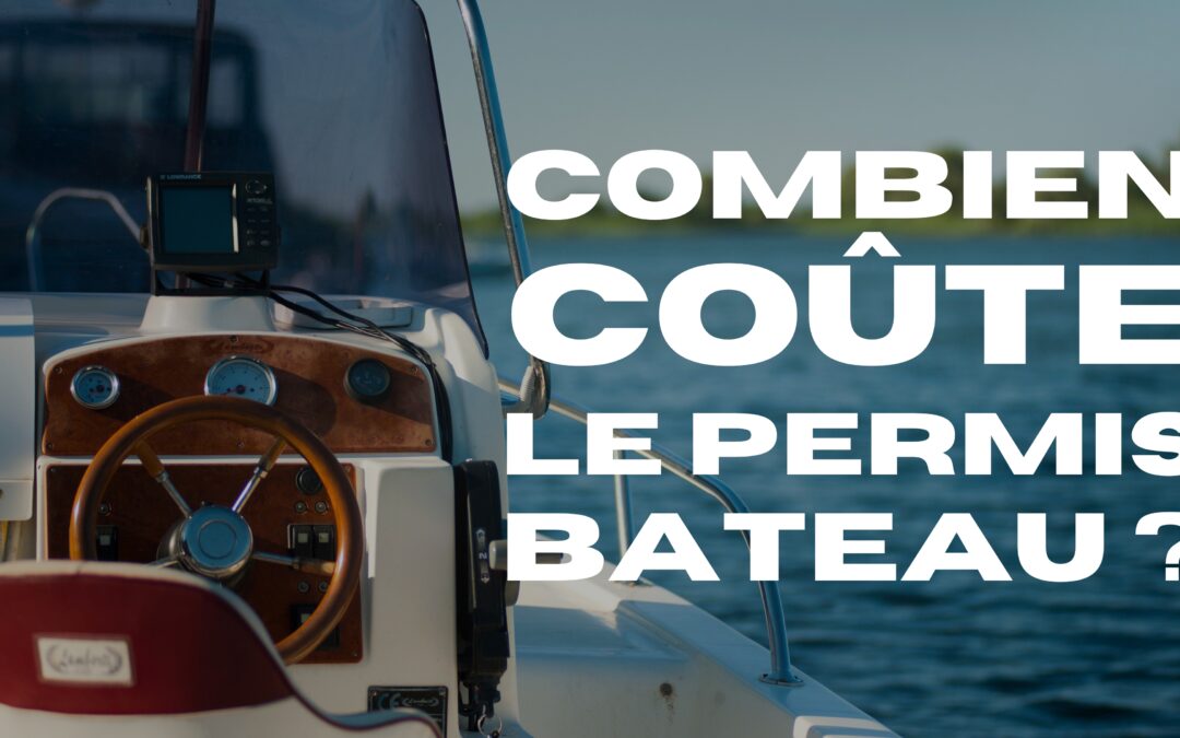 Permis bateau : combien ça coûte vraiment ?